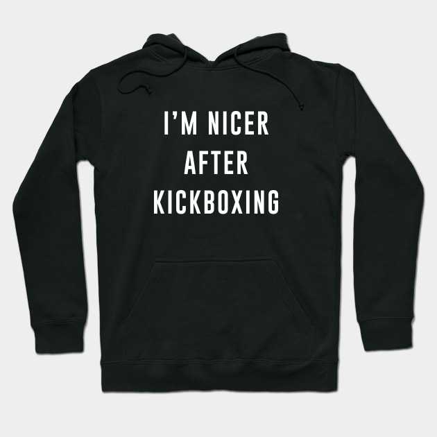 I'm Nicer After Kickboxing Hoodie by amalya